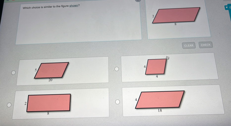 Which choice is similar to the figure shown? 
CLEAR CHECK