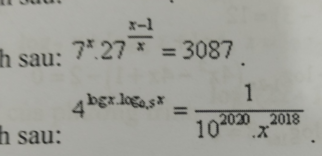 sau:
7^x.27^(frac x-1)x=3087. 
h sau:
4^(log xlog _0.5)x= 1/10^(2020).x^(2018) 