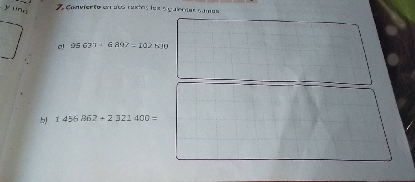 una 
7. Convierto en dos restas las siguientes sumas. 
a) 95633+6897=102530
b) 1456862+2321400=