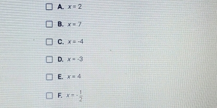 x=2
B. x=7
C. x=-4
D. x=-3
E. x=4
F. x=- 1/2 