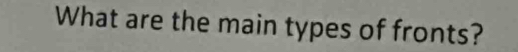 What are the main types of fronts?