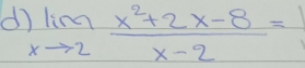 limlimits _xto 2 (x^2+2x-8)/x-2 =