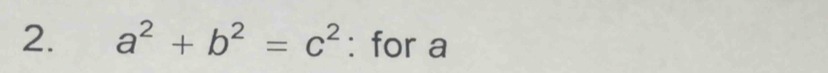 a^2+b^2=c^2 : for a