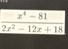  (x^4-81)/2x^2-12x+18 