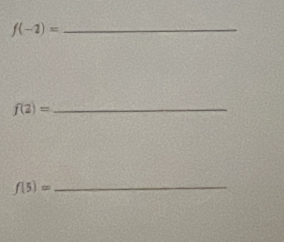 f(-2)= _ 
_ f(2)=
_ f(5)=