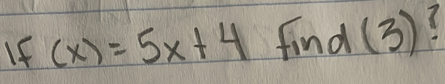 If (x)=5x+4 find(3)?