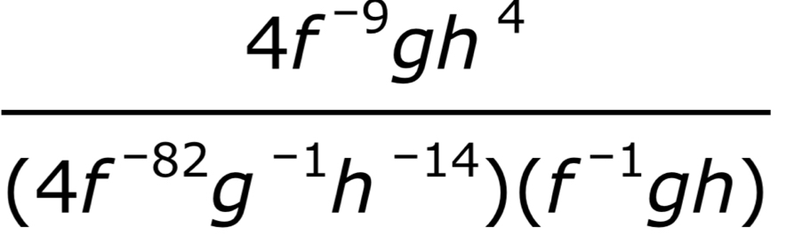  (4f^(-9)gh^4)/(4f^(-82)g^(-1)h^(-14))(f^(-1)gh) 