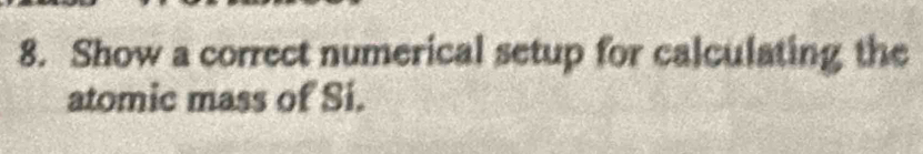 Show a correct numerical setup for calculating the 
atomic mass of Si.