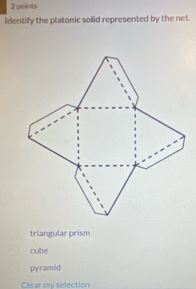 Identify the platonic solid represented by the net.
triangular prism
cube
pyramid
Clear my selection