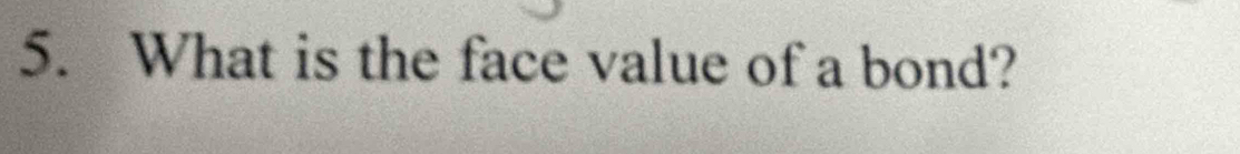 What is the face value of a bond?