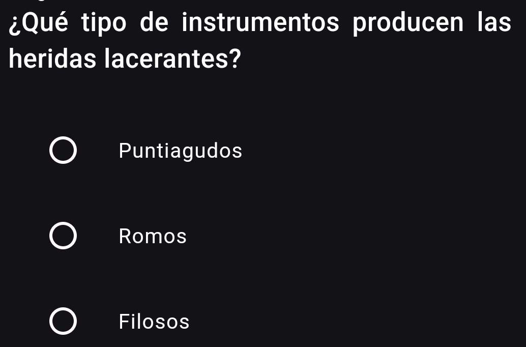 ¿Qué tipo de instrumentos producen las
heridas lacerantes?
Puntiagudos
Romos
Filosos