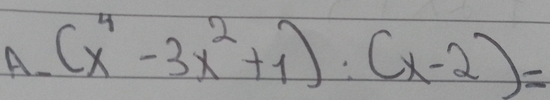 (x^4-3x^2+1):(x-2)=