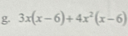 3x(x-6)+4x^2(x-6)