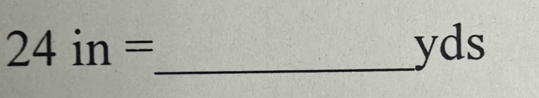 24in= _  yds