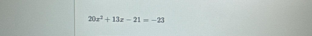 20x^2+13x-21=-23