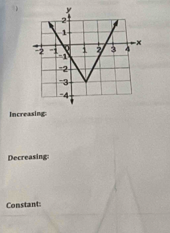 Increasing: 
Decreasing: 
Constant: