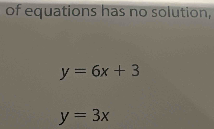 of equations has no solution,
y=6x+3
y=3x