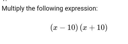 Multiply the following expression:
(x-10)(x+10)