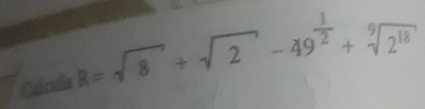 Galcula R=sqrt(8)+sqrt(2)-49^(frac 1)2+sqrt[9](2^(18))