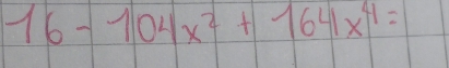 16-104x^2+164x^4=