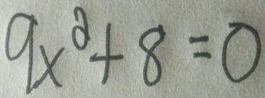 9x^2+8=0