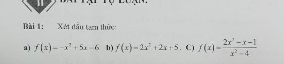 Xét đấu tam thức:
a) f(x)=-x^2+5x-6 b) f(x)=2x^2+2x+5. C) f(x)= (2x^2-x-1)/x^2-4 