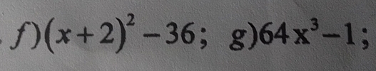 (x+2)^2-36;g) 64x^3-1;