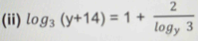 (ii) log _3(y+14)=1+frac 2log _y3