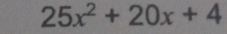 25x^2+20x+4