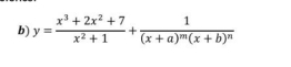 y= (x^3+2x^2+7)/x^2+1 +frac 1(x+a)^m(x+b)^n