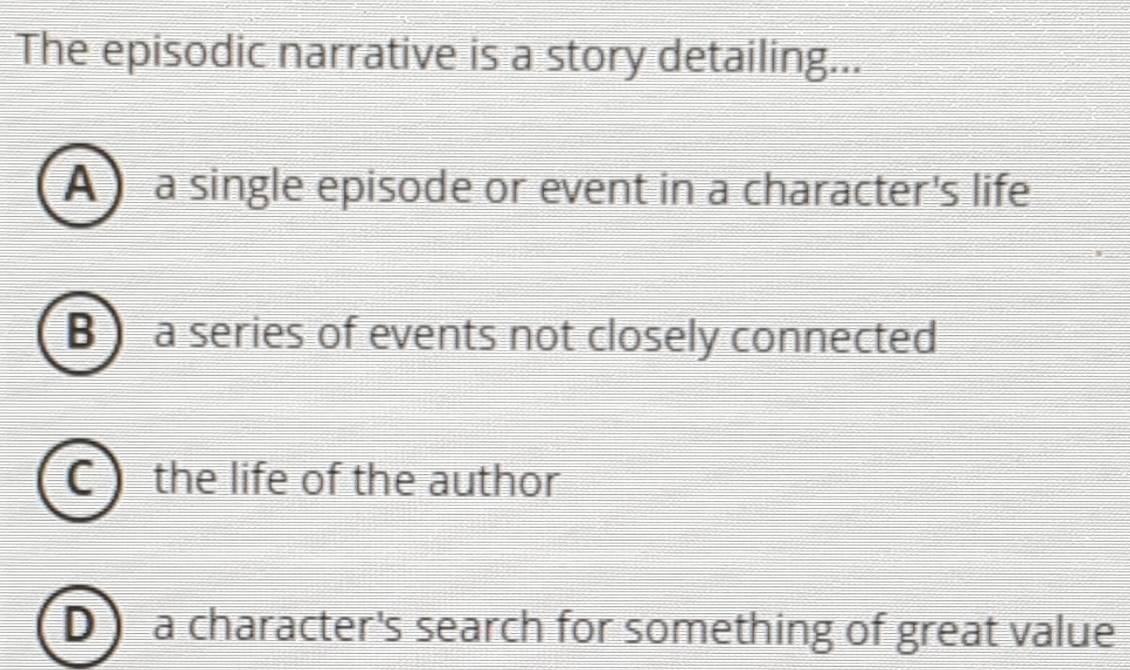 Solved: The episodic narrative is a story detailing... A a single ...