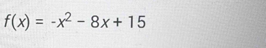 f(x)=-x^2-8x+15