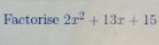 Factorise 2x^2+13x+15