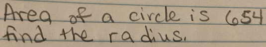 Area of a circle is 6054
find the radius.