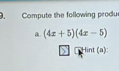 Compute the following produ 
a. (4x+5)(4x-5)
□ Hint (a):