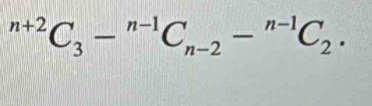 ^n+2C_3-^n-1C_n-2-^n-1C_2.