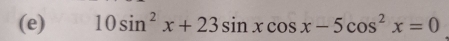 10sin^2x+23sin xcos x-5cos^2x=0