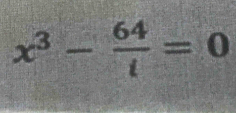 x^3- 64/t =0