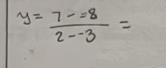 y= (7-=8)/2--3 =