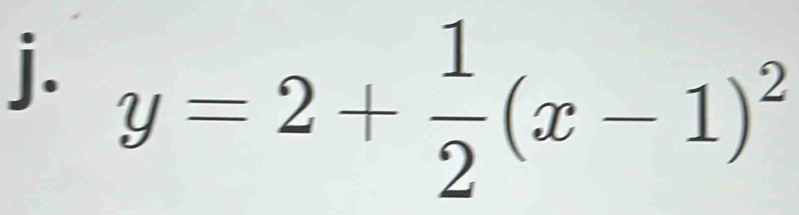 y=2+ 1/2 (x-1)^2