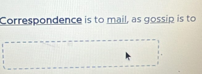 Correspondence is to mail, as gossip is to