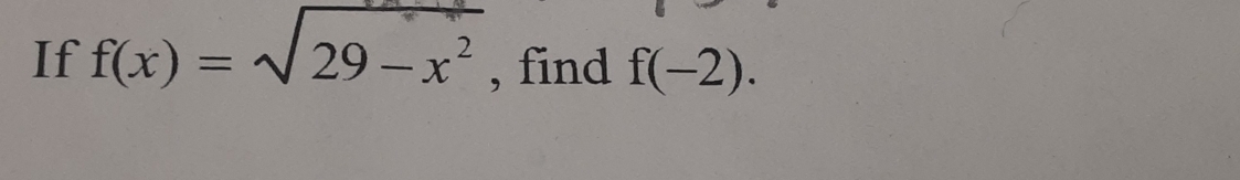 If f(x)=sqrt(29-x^2) , find f(-2).