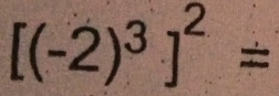 [(-2)^3]^2=