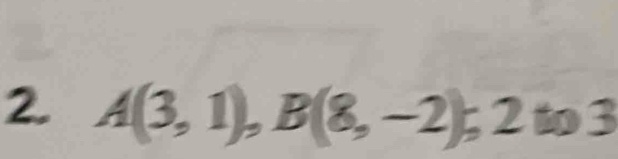 A(3,1), B(8,-2); 2