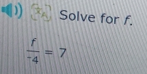 Solve for f.
frac f^-4=7