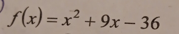 f(x)=x^2+9x-36