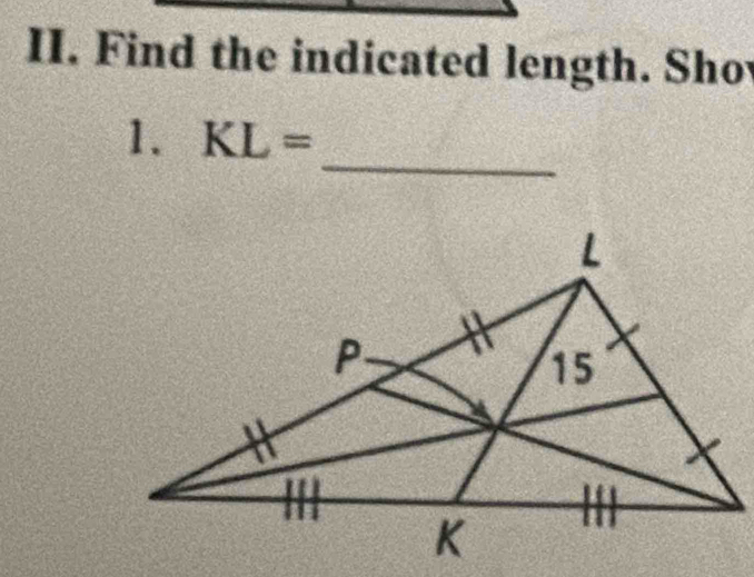 Find the indicated length. Sho 
_ 
1. KL=