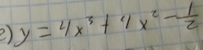 y=4x^3+4x^2- 1/2 