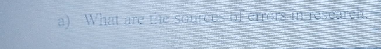What are the sources of errors in research.