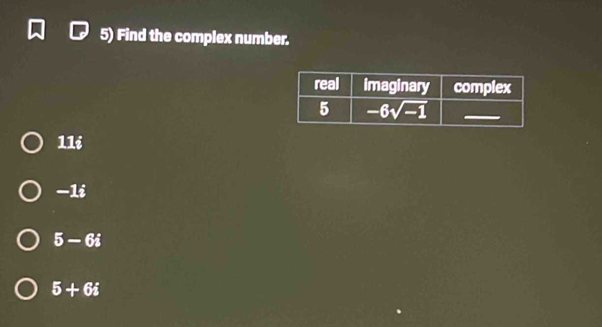 Find the complex number.
11i
−1i
5 -6i
5+6i